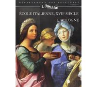 ecole italienne du xvii siecle t.1 , catalogue des peintures des ecoles de bologne S. Loire (Auteur)