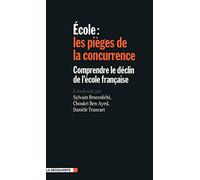 École : les pièges de la concurrence: Comprendre le déclin de l'école française