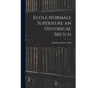 Ecole Normale Supérieure An Historical Sketch
