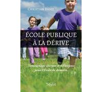 École publique à la dérive Témoignage citoyen et réflexions pour l'École de demain. - Christian Biget - Stylit - broché - Témoignage