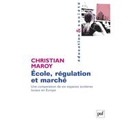 École, régulation et marché Une comparaison de six espaces scolaires locaux en Europe - Christian Maroy - Puf - broché - Etude