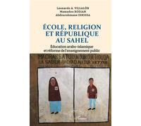 École, Religion et République au Sahel Éducation arabo-islamique et réforme de l’enseignement public - Leonardo A. Villalón - L'harmattan - broché - Essai