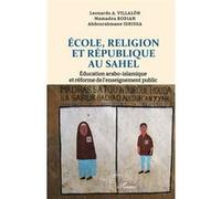 École, Religion et République au Sahel Éducation arabo-islamique et réforme de l’enseignement public - Leonardo A. Villalón - L'harmattan - broché - Essai