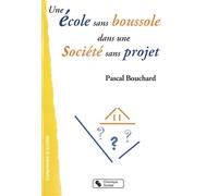 Ecole sans boussole dans une societe sans projet (une) - Pascal Bouchard - Chronique Sociale - broché - Essai