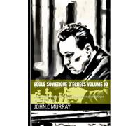ECOLE SOVIETIQUE D’ECHECS volume 10: Jouez comme le grand-maître international soviétique Ratmir Kholmov