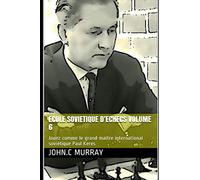 ECOLE SOVIETIQUE D’ECHECS volume 6: Jouez comme le grand-maître international soviétique Paul Keres