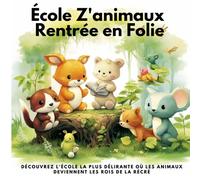 École Z'animaux : Rentrée en Folie: Découvrez l'école la plus délirante où les animaux deviennent les rois de la récré