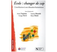 Ecoles : Changer De Cap - Contributions À Une Éducation Humanisante
