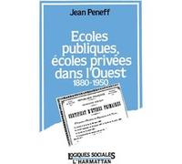 Ecoles publiques, écoles privées dans l'Ouest, 1880-1950 Jean Peneff (Auteur)