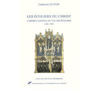 Écoliers du christ - l'ordre canonial du Val des écoliers 1201-1539 - Catherine Guyon - Publ.de St-Etienne - Livre