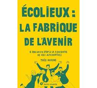 Ecolieux : La fabrique de l'avenir: 6300 km en stop à la rencontre des vies alternatives