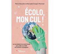Ecolo, mon cul ! 14 dilemmes du quotidien pour aller au-delà du bullshit écologique - Pierre Rouvière - Eyrolles - broché - Guide