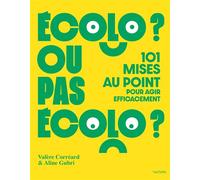 Écolo ou pas écolo 101 mises au point pour agir efficacement - Valère Correard - Hachette Pratique - broché - Essai