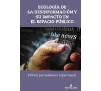 Ecología De La Desinformación Y Su Impacto En El Espacio Público