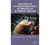 Ecologia de la Desinformacion Y Su Impacto En El Espacio Publico Ecologia de la Desinformacion Y Su Impacto En El Espacio Publico (Auteur)