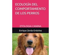 ECOLOGÍA DEL COMPORTAMIENTO DE LOS PERROS: ETOLOGIA CANINA