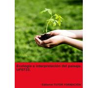 Ecología E Interpretación Del Paisaje. Uf0733. Ed. 2024. (Interpretación Y Educación Ambiental)