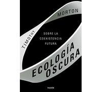 Ecología oscura: Sobre la coexistencia futura