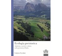 Ecologia preistorica. Ambiente, società e cultura nella preistoria d’Italia