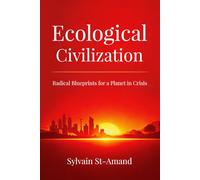 Ecological Civilization: Radical Blueprints for a Planet in Crisis