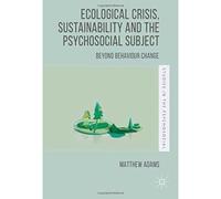 Ecological Crisis, Sustainability And The Psychosocial Subject