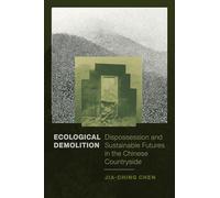 Ecological Demolition: Dispossession and Sustainable Futures in the Chinese Countryside