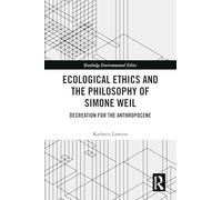 Ecological Ethics and the Philosophy of Simone Weil: Decreation for the Anthropocene