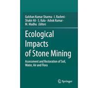Ecological Impacts of Stone Mining: Assessment and Restoration of Soil, Water, Air and Flora