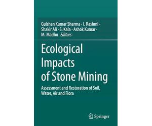 Ecological Impacts of Stone Mining: Assessment and Restoration of Soil, Water, Air and Flora