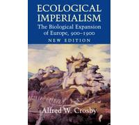 Ecological Imperialism 2ed: The Biological Expansion of Europe, 900-1900