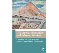 Ecological Imperialism in Early Modern Spanish Narratives: Excavating the Environmental Conflicts of the Iberian Globalization