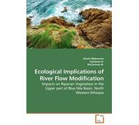 Ecological Implications Of River Flow Modification: Impacts On Riparian Vegetation In The Upper Part Of Blue Nile Basin, North Western Ethiopia