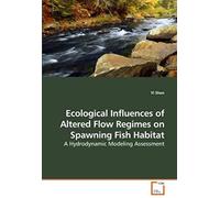 Ecological Influences Of Altered Flow Regimes On Spawning Fish Habitat: A Hydrodynamic Modeling Assessment