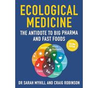Ecological Medicine: The Antidote to Big Pharma and Fast Food
