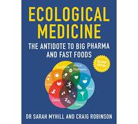 Ecological Medicine: The Antidote to Big Pharma and Fast Food