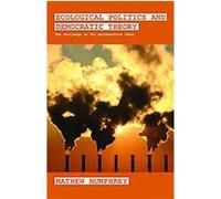 Ecological Politics And Democratic Theory, Routledge Studies in Extremism and Democracy Mathew Humphrey (Auteur)