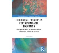 Ecological Principles for Sustainable Education: Challenging Root Metaphors and the Industrial Schooling System