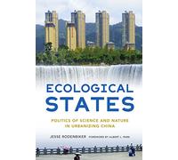 Ecological States: Politics of Science and Nature in Urbanizing China