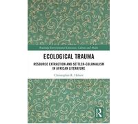Ecological Trauma Resource Extraction and Settler-Colonialism in African Literature - Christopher Hebert - Routledge - ebook (ePub) - Livre