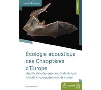 Ecologie acoustique des chiroptères d'Europe 4eme édition: Identification des espèces, étude de leurs habitats et comportements de chasse