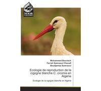 Ecologie de reproduction de la cigogne blanche C. ciconia en Algérie - Mohammed Bouriach - Noor Publishing - broché - Etude