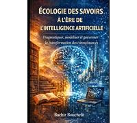 ÉCOLOGIE DES SAVOIRS A L’ÈRE DE L’INTELLIGENCE ARTIFICIELLE: Diagnostiquer, modéliser et gouverner les transformations des connaissances