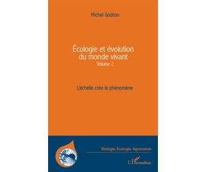 Ecologie et évolution du monde vivant (Volume 2) L'échelle crée le phénomène - Michel Godron - L'harmattan - broché - Etude