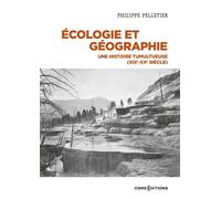 Ecologie et géographie - Une histoire tumultueuse (XIXe-XXe siècle) 1850-2000 - Philippe Pelletier - Cnrs Eds - broché - Essai