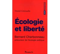 Ecologie et liberté: Bernard Charbonneau précuseur de l'écologie politique