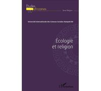Écologie et religion Actes du colloque du 1er, 2 et 3 septembre 2011 - Université Internationale des Sciences S - L'harmattan - broché - Essai