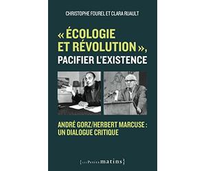 "Écologie et révolution", pacifier l'existence - André Gorz/Herbert Marcuse : un dialogue critique