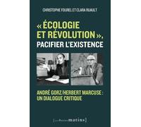 "Écologie et révolution" , pacifier l'existence - André Gorz/Herbert Marcuse : un dialogue critique - Christophe Fourel - Les Petits Matins - broché - Etude