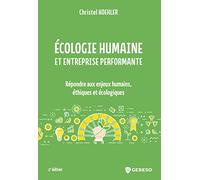 Ecologie Humaine Et Entreprise Performante - Répondre Aux Enjeux Humains, Éthiques Et Écologiques