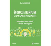 Ecologie Humaine Et Entreprise Performante - Répondre Aux Enjeux Humains, Éthiques Et Écologiques